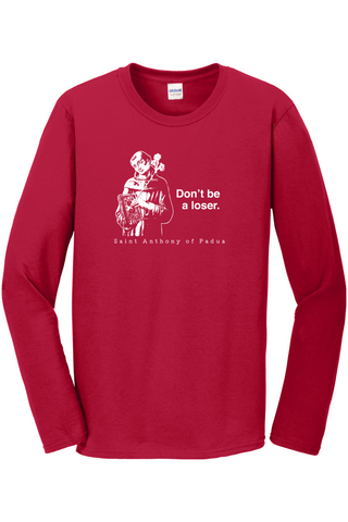 Don't Be a Loser - St Anthony of Padua Long Sleeve