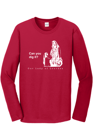 Can you dig it? Our Lady of Lourdes Long Sleeve