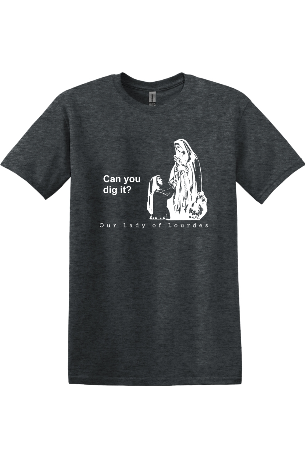 Can you dig it? - Our Lady of Lourdes Adult T-Shirt