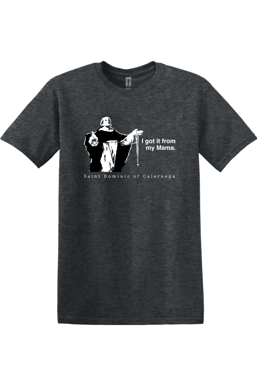 I Got It From My Mama - St Dominic Adult T-Shirt