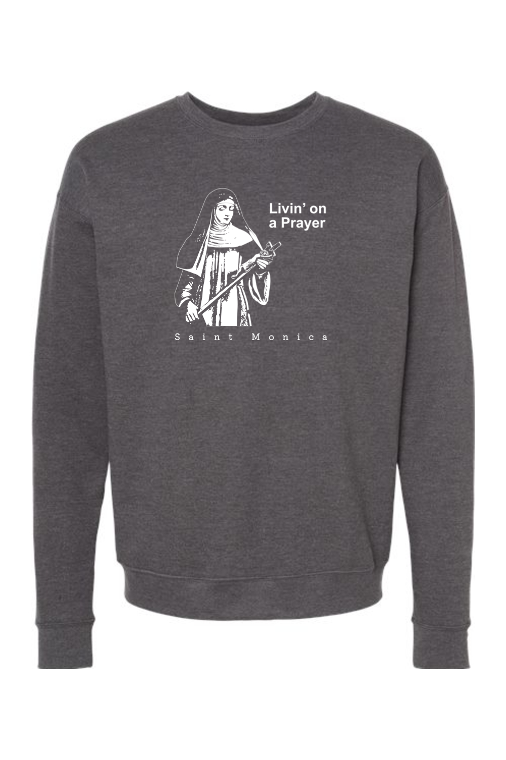 Livin' on a Prayer - St. Monica Crewneck Sweatshirt