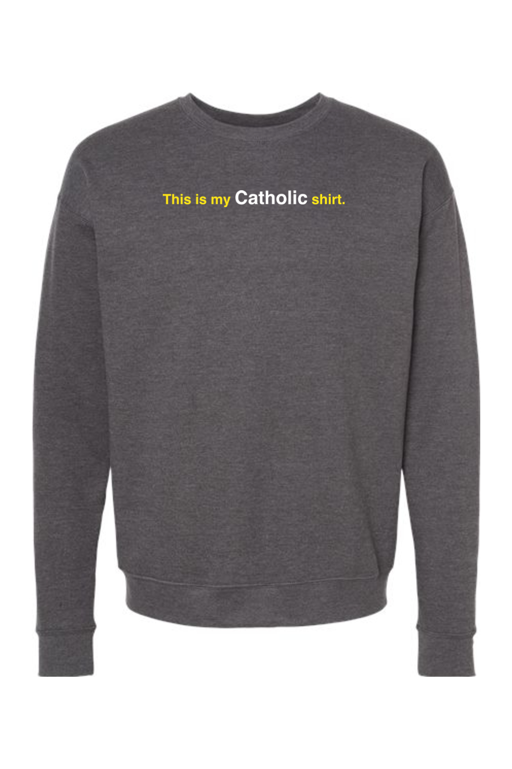 My Catholic Shirt - My Catholic Shirt Crewneck Sweatshirt