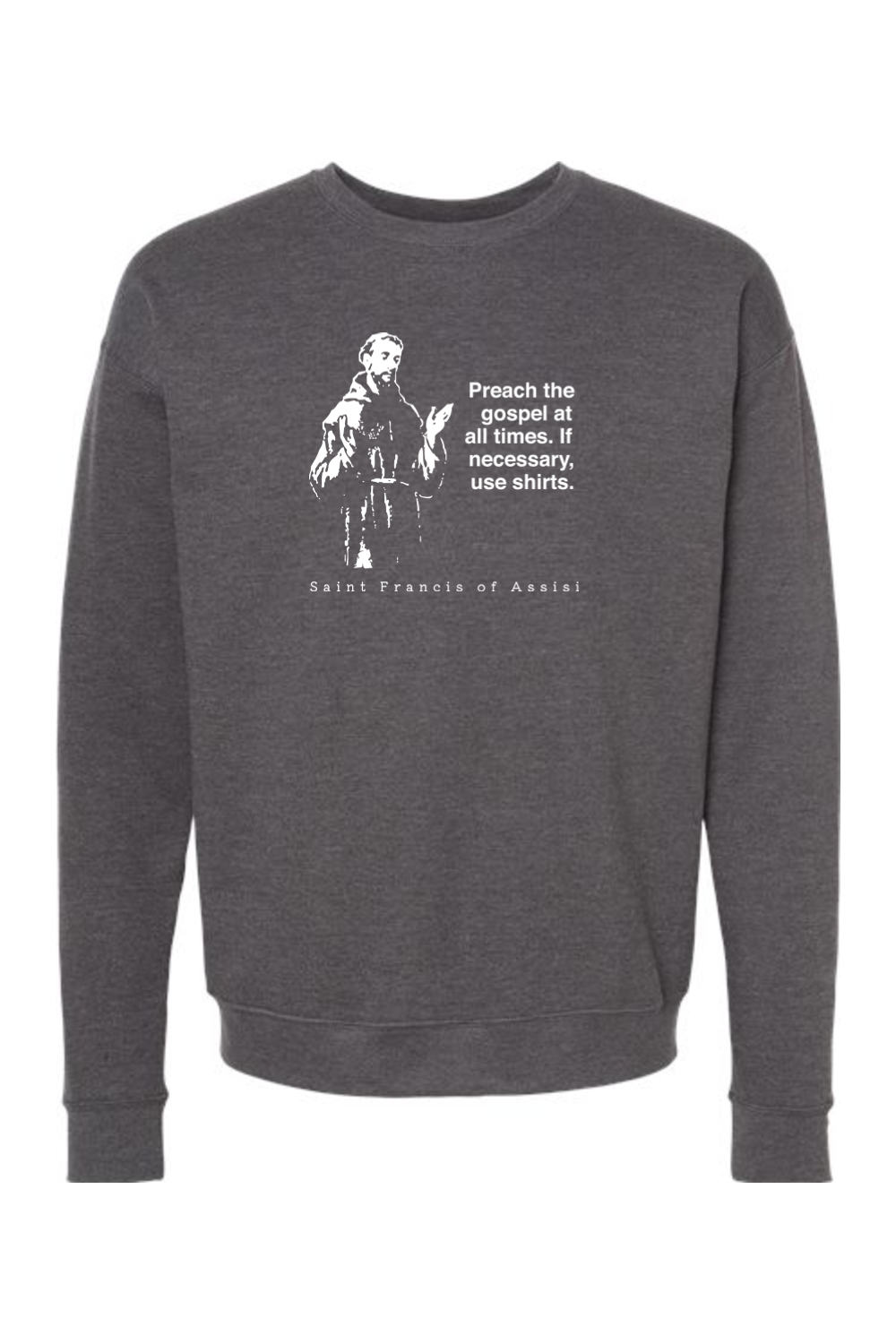 Preach the Gospel - St. Francis of Assisi Crewneck Sweatshirt