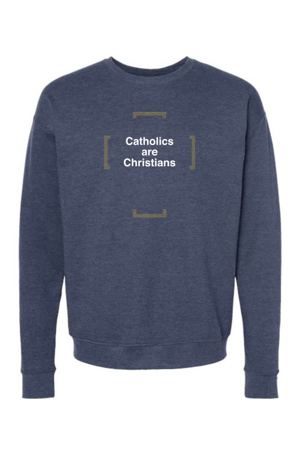 Catholics are Christians - Catholics are Christians Crewneck Sweatshirt