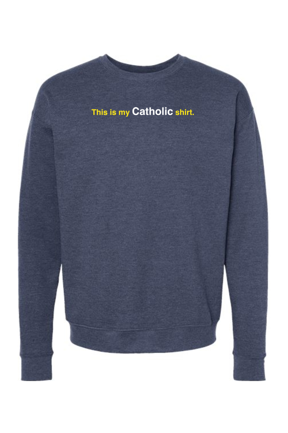 My Catholic Shirt - My Catholic Shirt Crewneck Sweatshirt