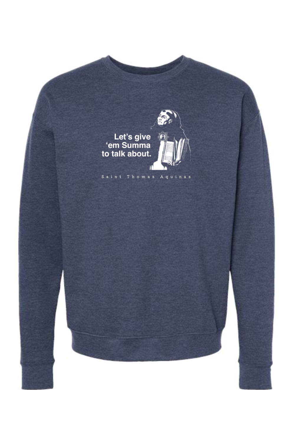 Let's Give 'em Summa to Talk About - St. Thomas Aquinas Crewneck Sweatshirt