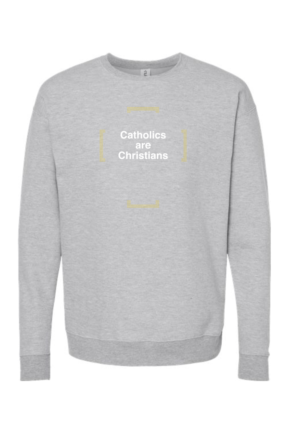 Catholics are Christians - Catholics are Christians Crewneck Sweatshirt