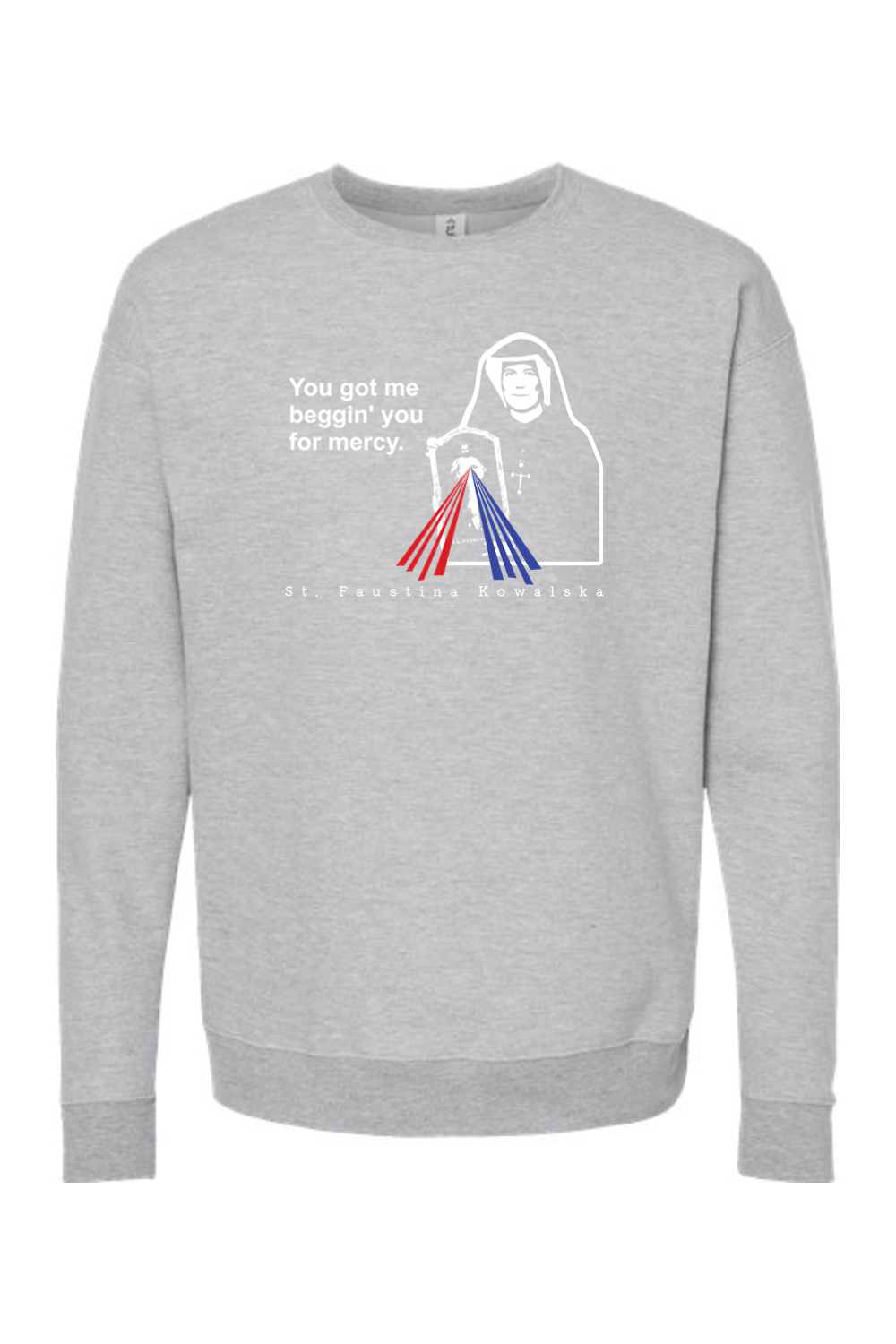 You Got Me Beggin' You For Mercy - St. Faustina Crewneck Sweatshirt