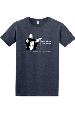 I Got It From My Mama - St Dominic Adult T-Shirt