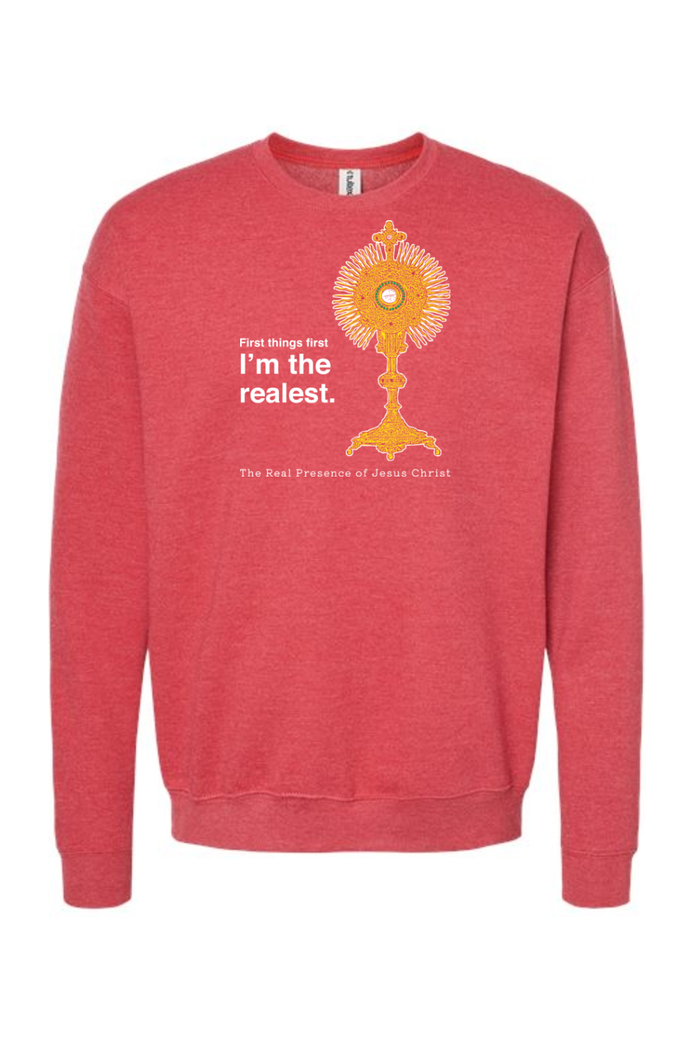 I'm the Realest - Real Presence of Christ in the Eucharist Crewneck Sweatshirt