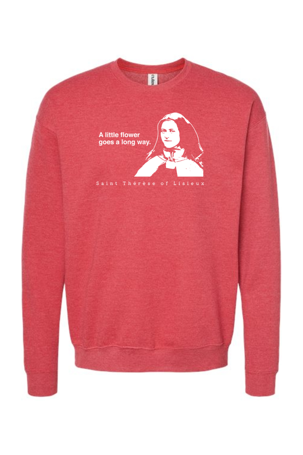 A Little Flower Goes a Long Way - St. Therese of Lisieux Crewneck Sweatshirt