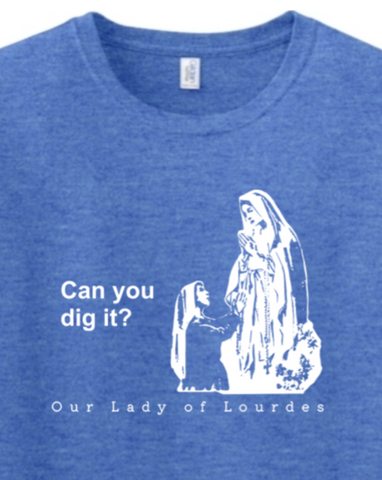 Can you dig it? - Our Lady of Lourdes Adult T-Shirt