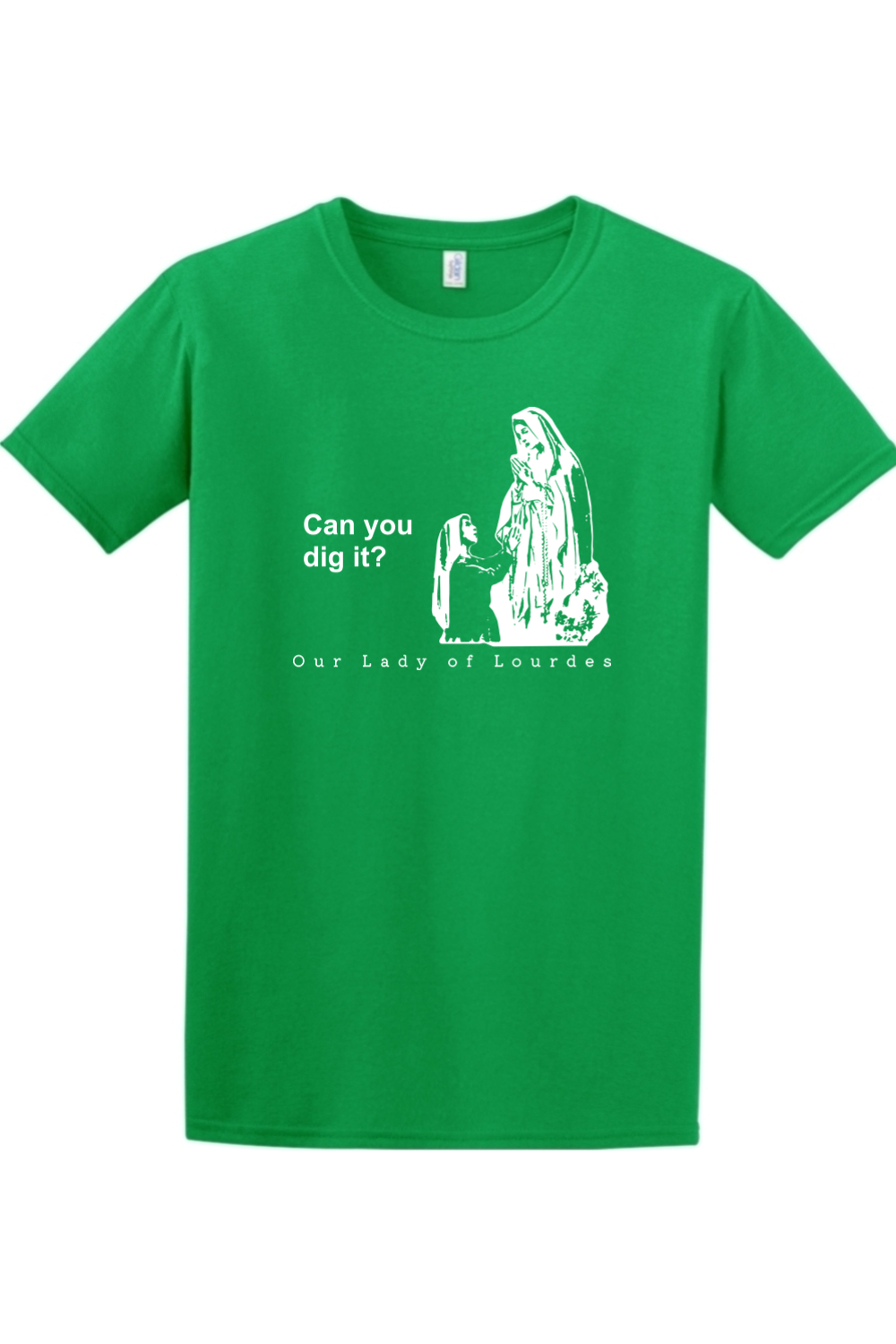 Can you dig it? - Our Lady of Lourdes Adult T-Shirt