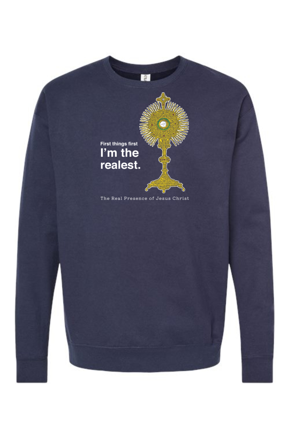 I'm the Realest - Real Presence of Christ in the Eucharist Crewneck Sweatshirt