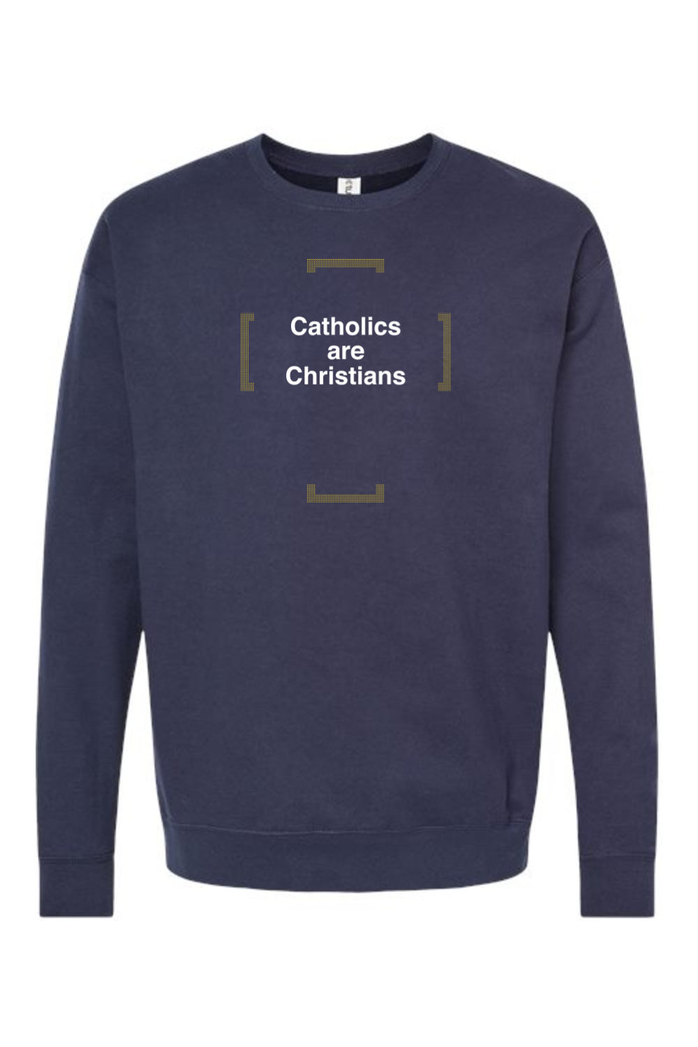 Catholics are Christians - Catholics are Christians Crewneck Sweatshirt