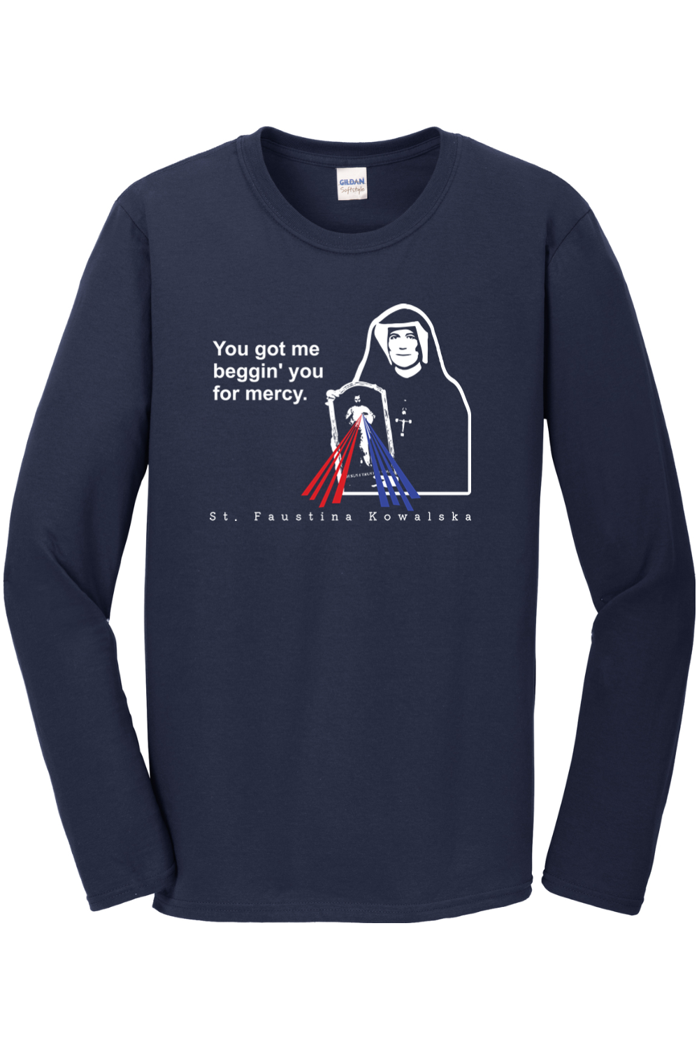 You Got Me Beggin' You For Mercy - St. Faustina Long Sleeve