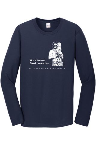 Whatever God Wants - St. Gianna Molla Long Sleeve