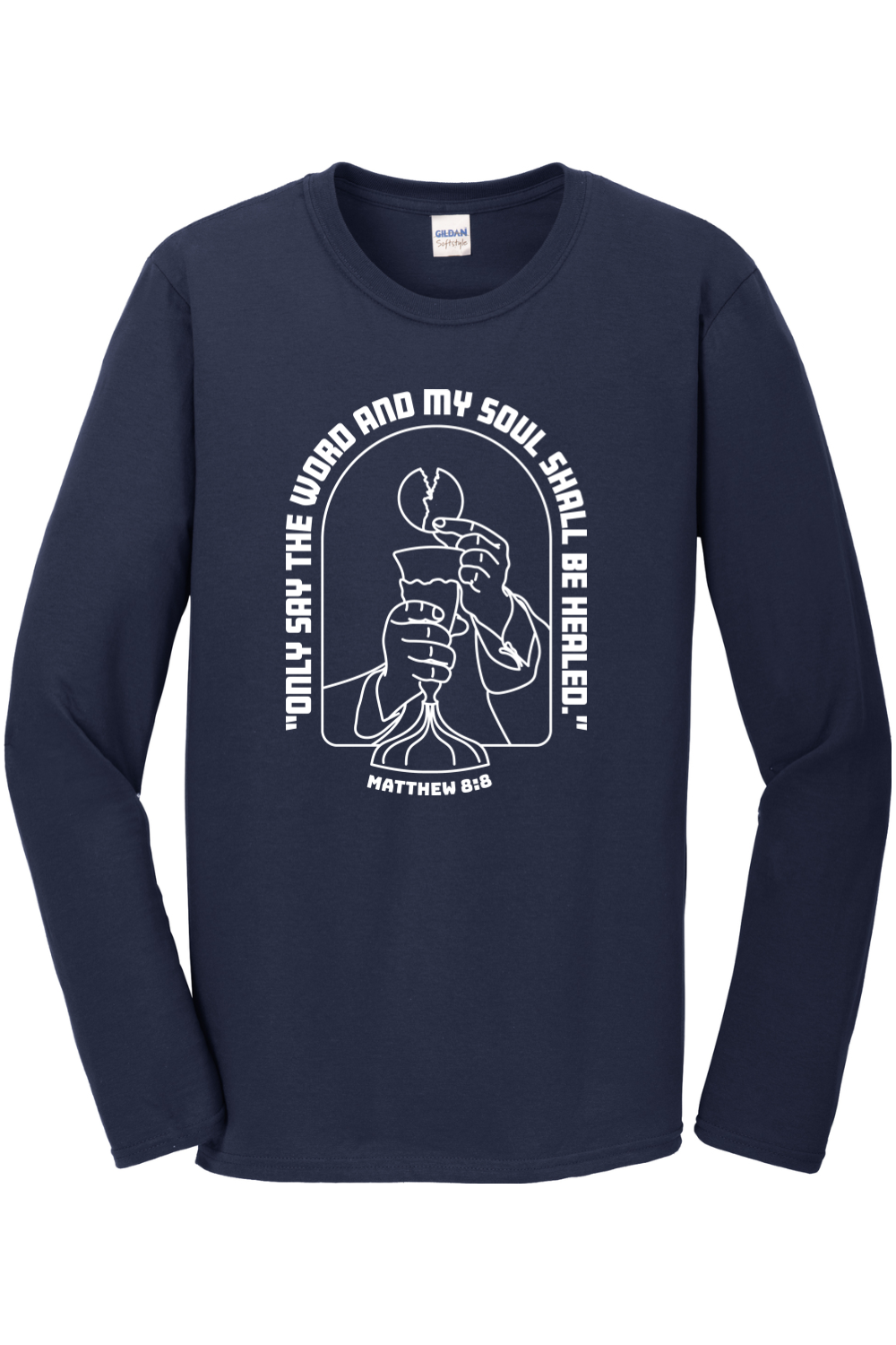 My Soul Shall Be Healed - Matthew 8:8 Long Sleeve