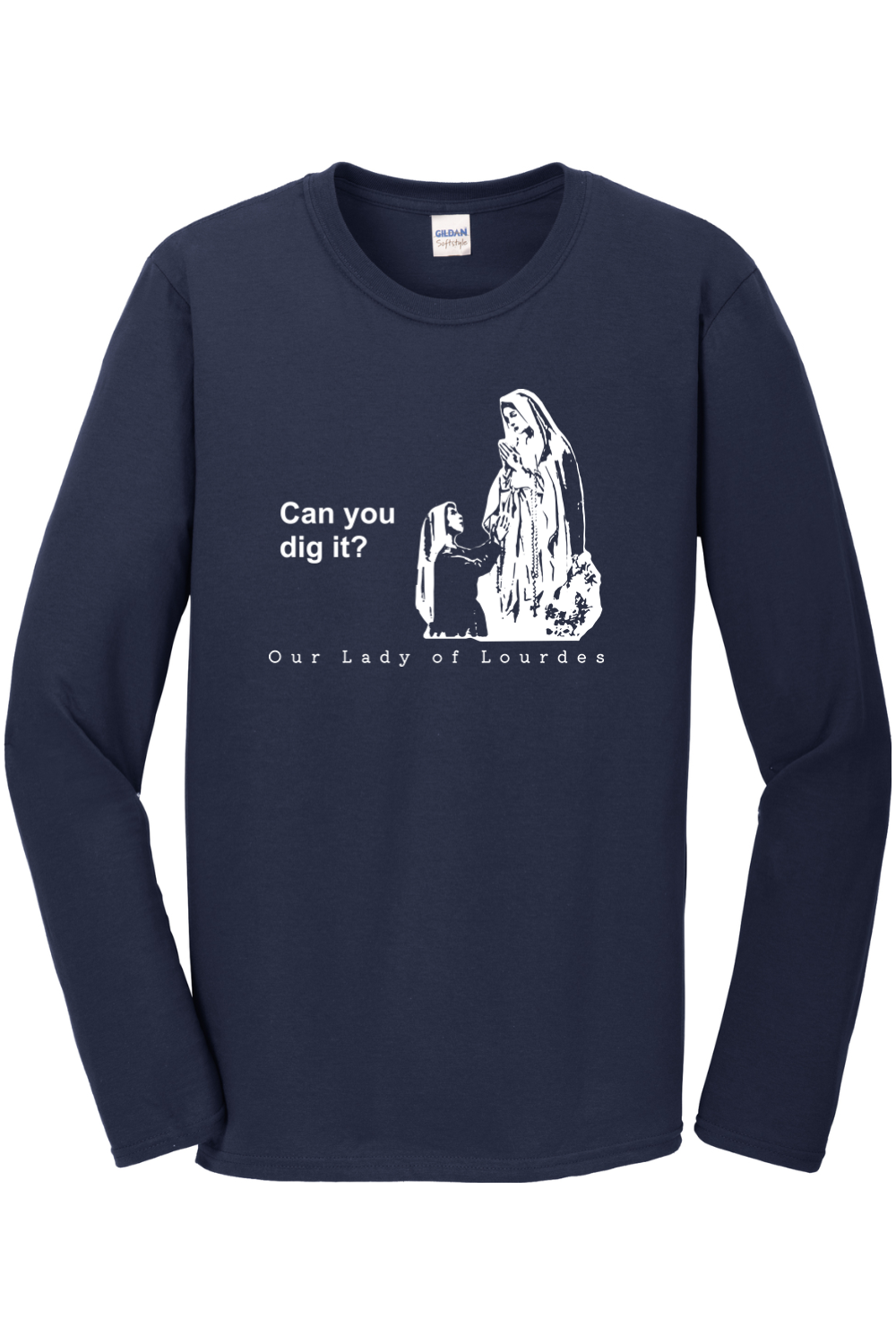 Can you dig it? Our Lady of Lourdes Long Sleeve