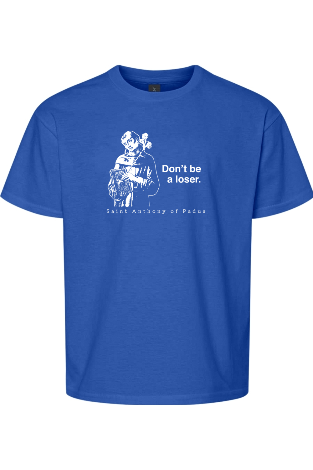 Don't Be a Loser - St Anthony of Padua Youth T-Shirt