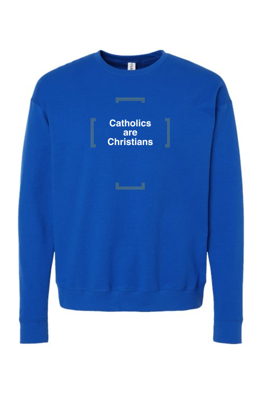 Catholics are Christians - Catholics are Christians Crewneck Sweatshirt