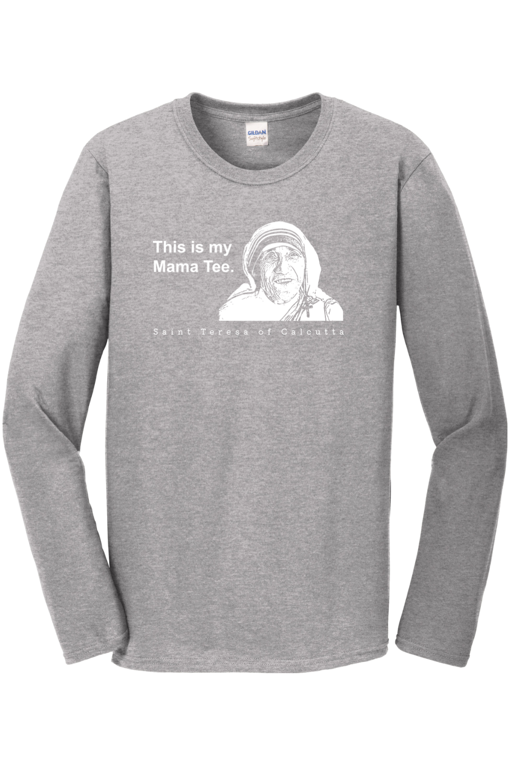 This is my Mama Tee - St. Teresa of Calcutta Long Sleeve