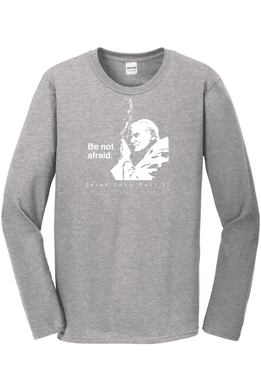 Be Not Afraid - St. John Paul II Long Sleeve