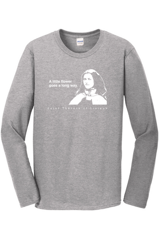 A Little Flower Goes a Long Way - St. Thérèse of Lisieux Long Sleeve