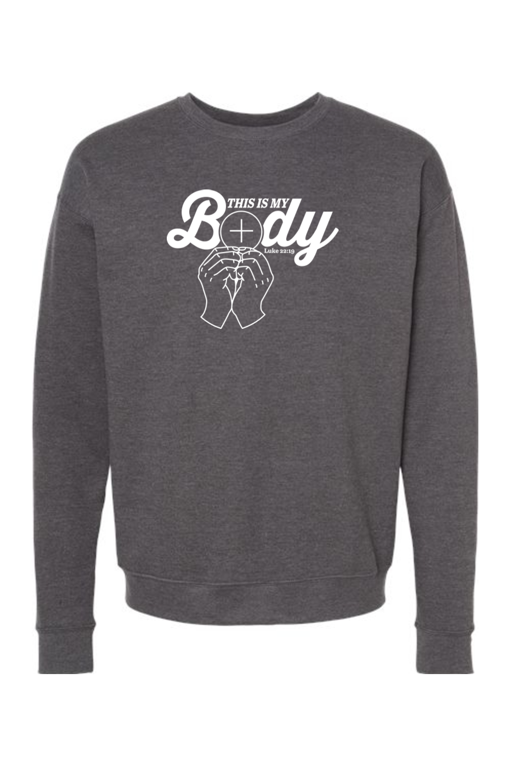 This is My Body, Consecration - Luke 22:19 Crewneck Sweatshirt