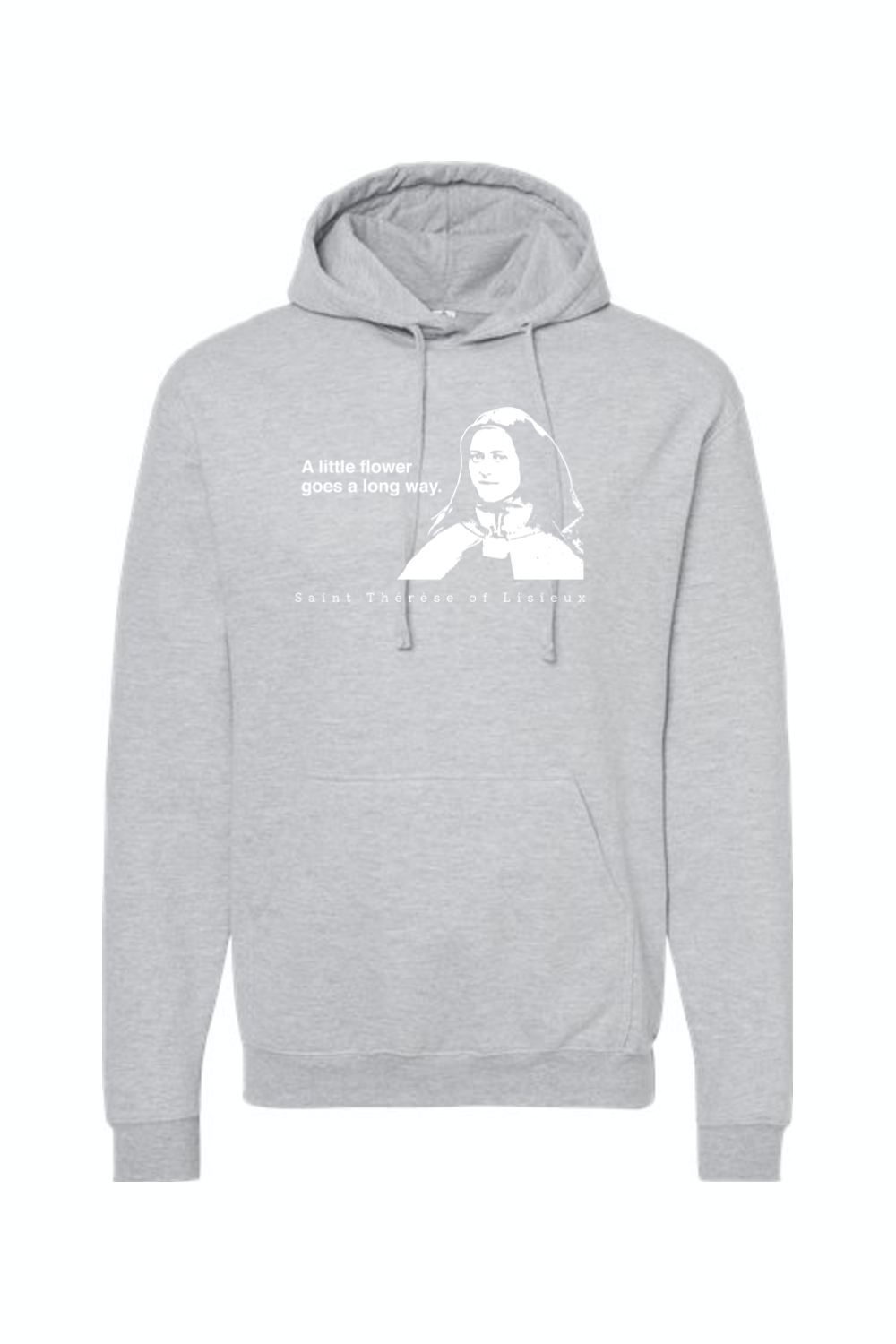 A Little Flower Goes a Long Way - St. Therese of Lisieux Hoodie Sweatshirt