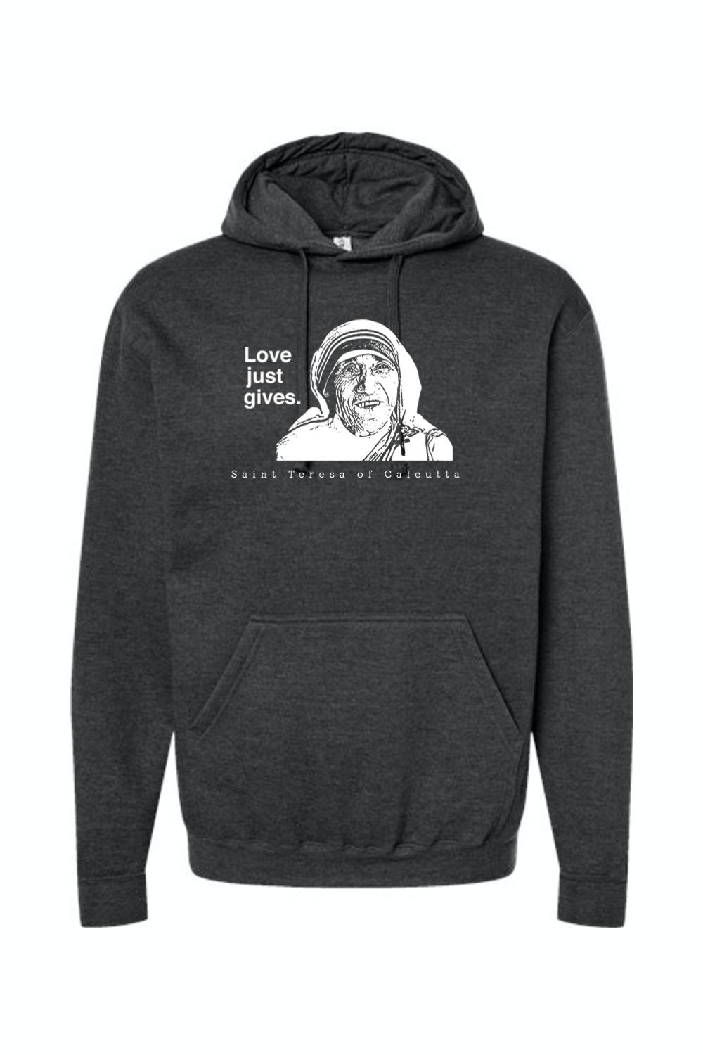 Love Just Gives - St. Teresa of Calcutta Hoodie Sweatshirt