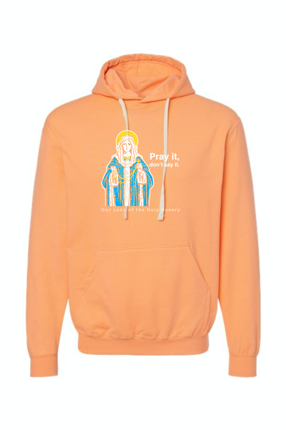 Pray It, Don't Say It - Our Lady of the Rosary Hoodie Sweatshirt