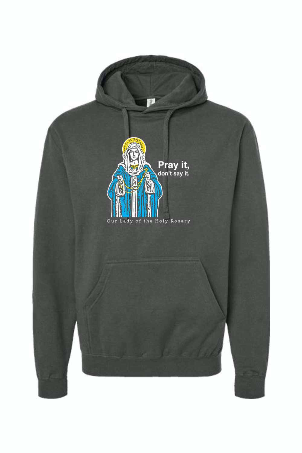 Pray It, Don't Say It - Our Lady of the Rosary Hoodie Sweatshirt