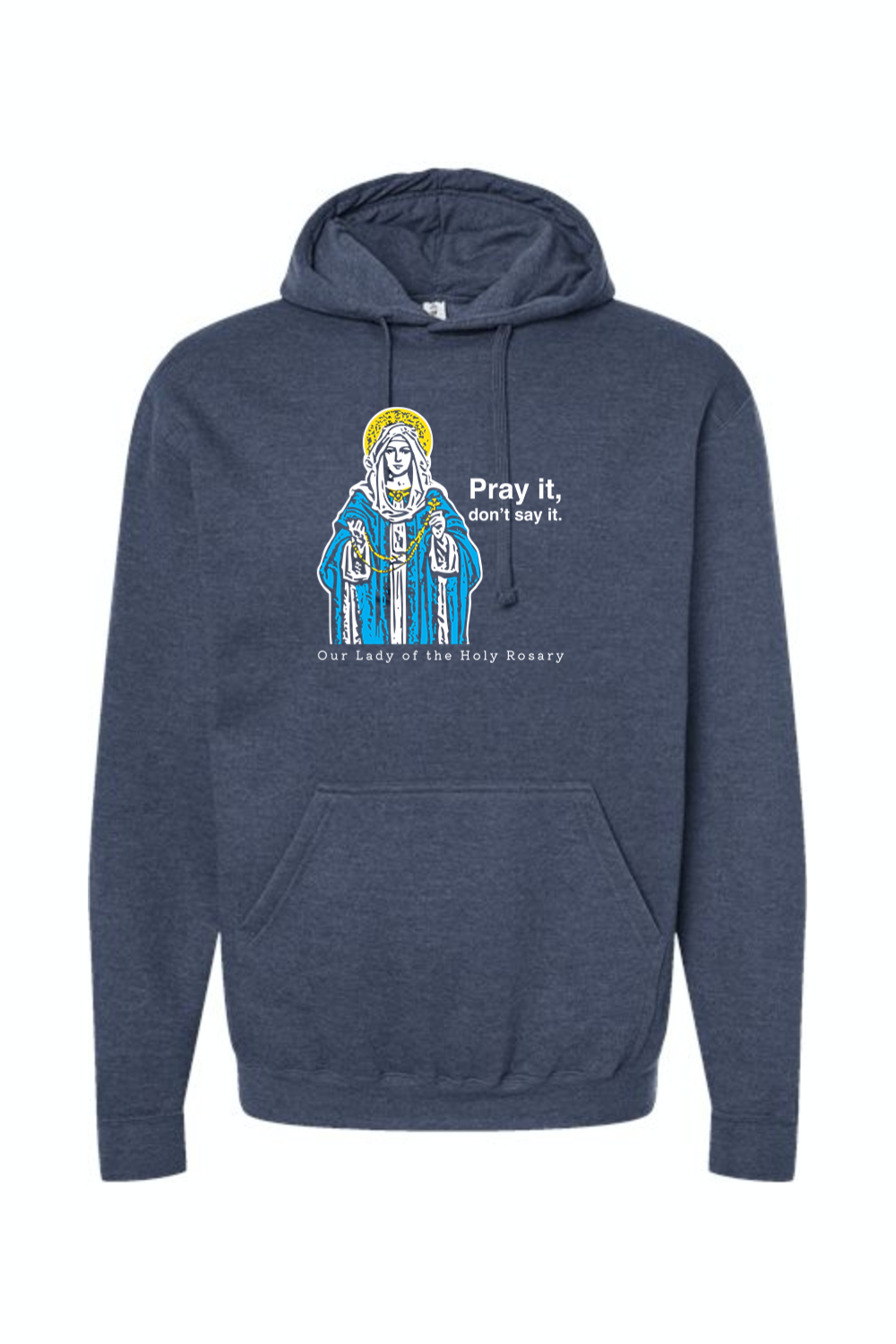 Pray It, Don't Say It - Our Lady of the Rosary Hoodie Sweatshirt