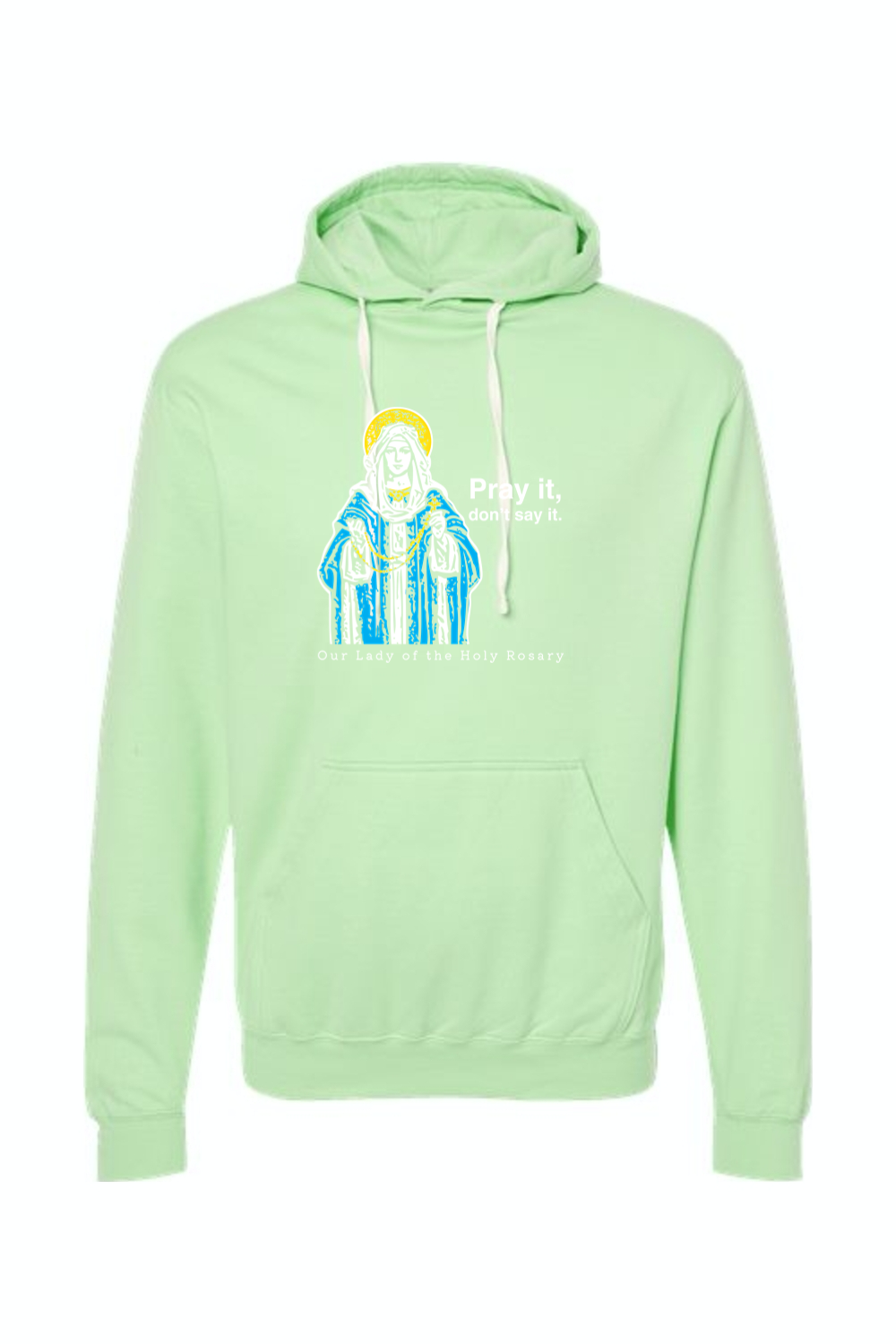 Pray It, Don't Say It - Our Lady of the Rosary Hoodie Sweatshirt