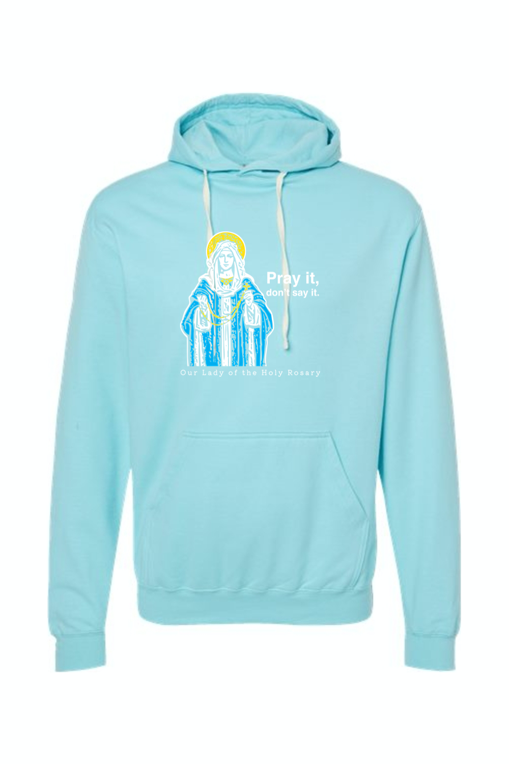 Pray It, Don't Say It - Our Lady of the Rosary Hoodie Sweatshirt