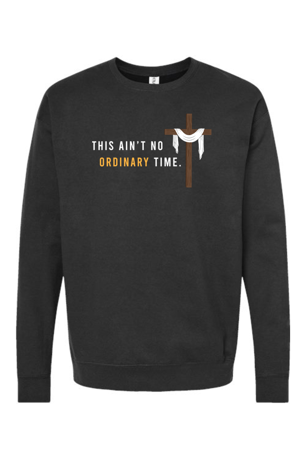 Ain't No Ordinary Time -Easter Season Crewneck Sweatshirt