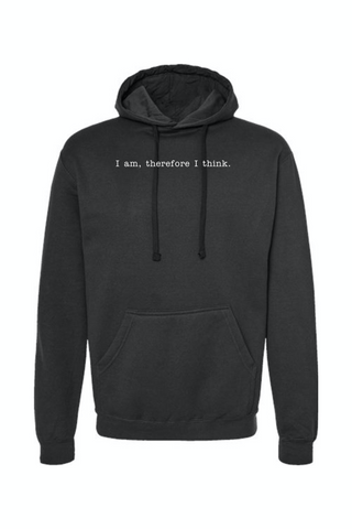 I am, Therefore I Think - Realism Philosophy Hoodie Sweatshirt