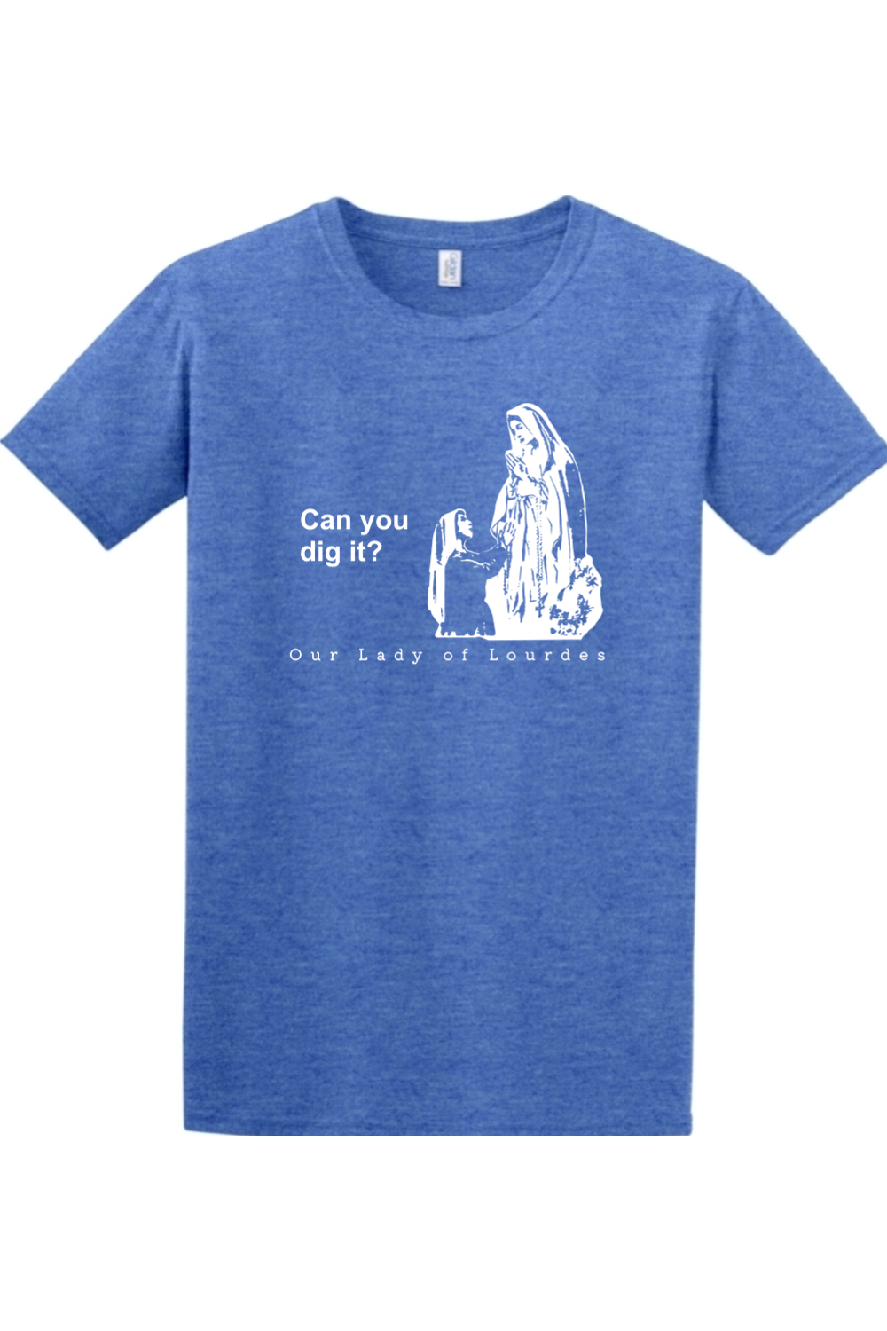 Can you dig it? - Our Lady of Lourdes Adult T-Shirt