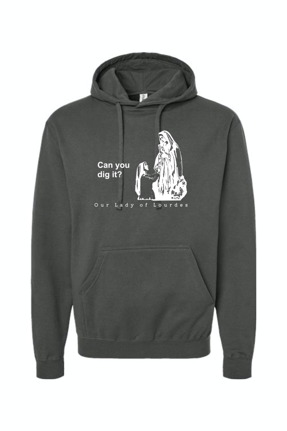 Can you dig it?- Our Lady of Lourdes Hoodie Sweatshirt