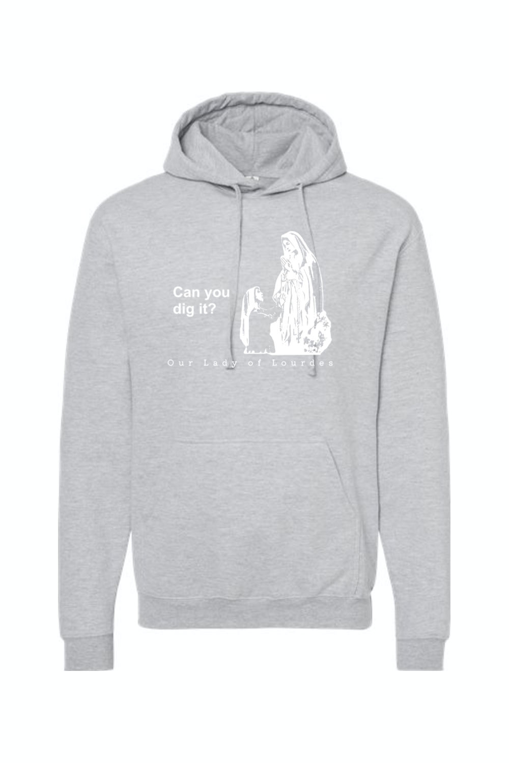 Can you dig it?- Our Lady of Lourdes Hoodie Sweatshirt