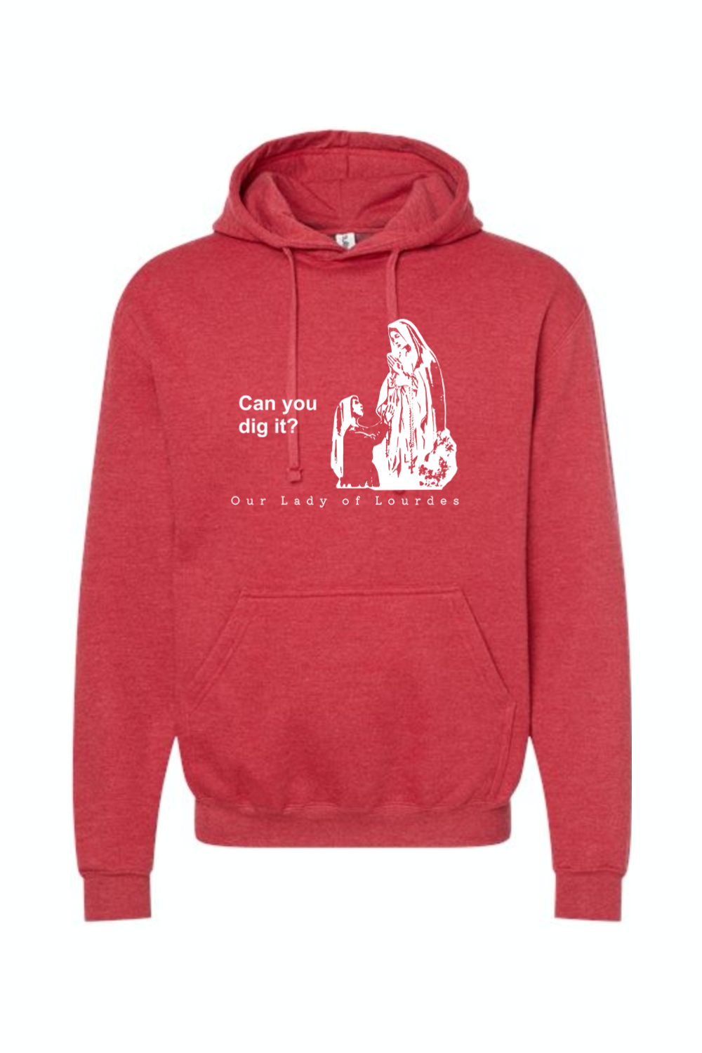 Can you dig it?- Our Lady of Lourdes Hoodie Sweatshirt