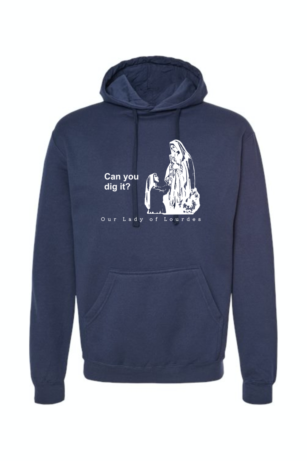 Can you dig it?- Our Lady of Lourdes Hoodie Sweatshirt