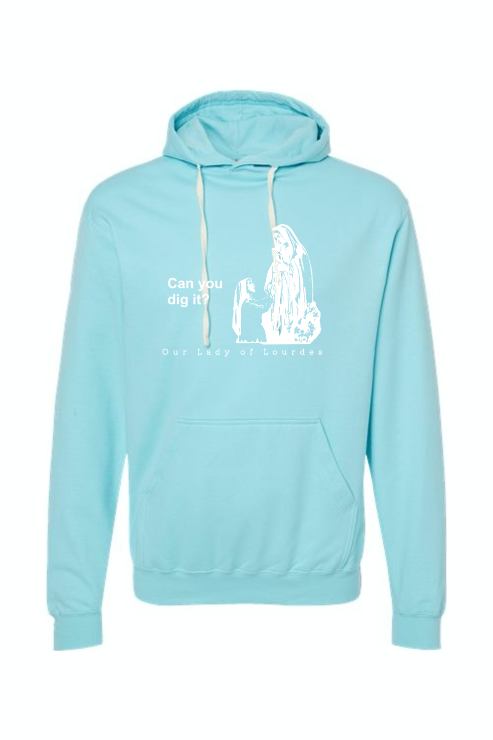 Can you dig it?- Our Lady of Lourdes Hoodie Sweatshirt