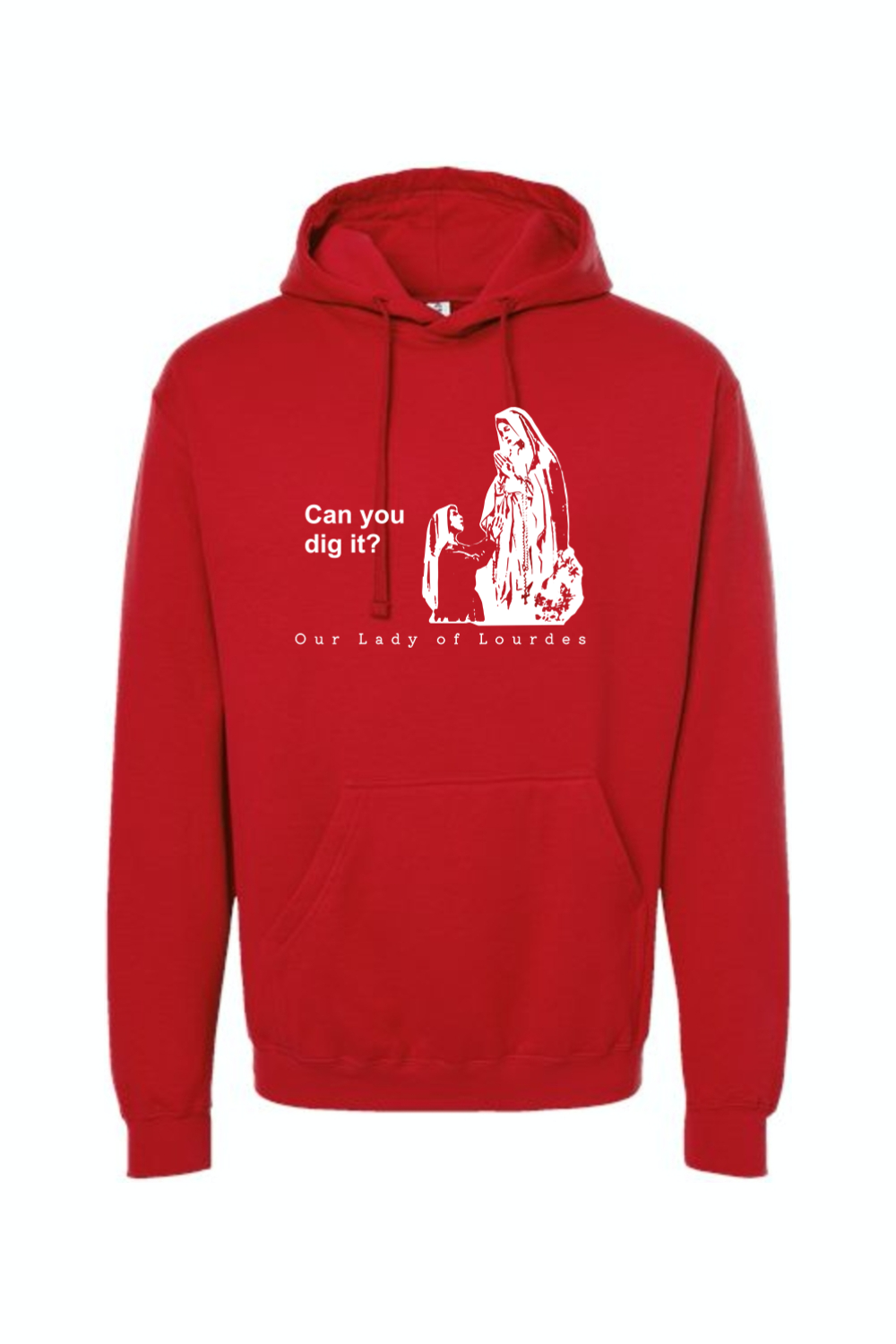 Can you dig it?- Our Lady of Lourdes Hoodie Sweatshirt