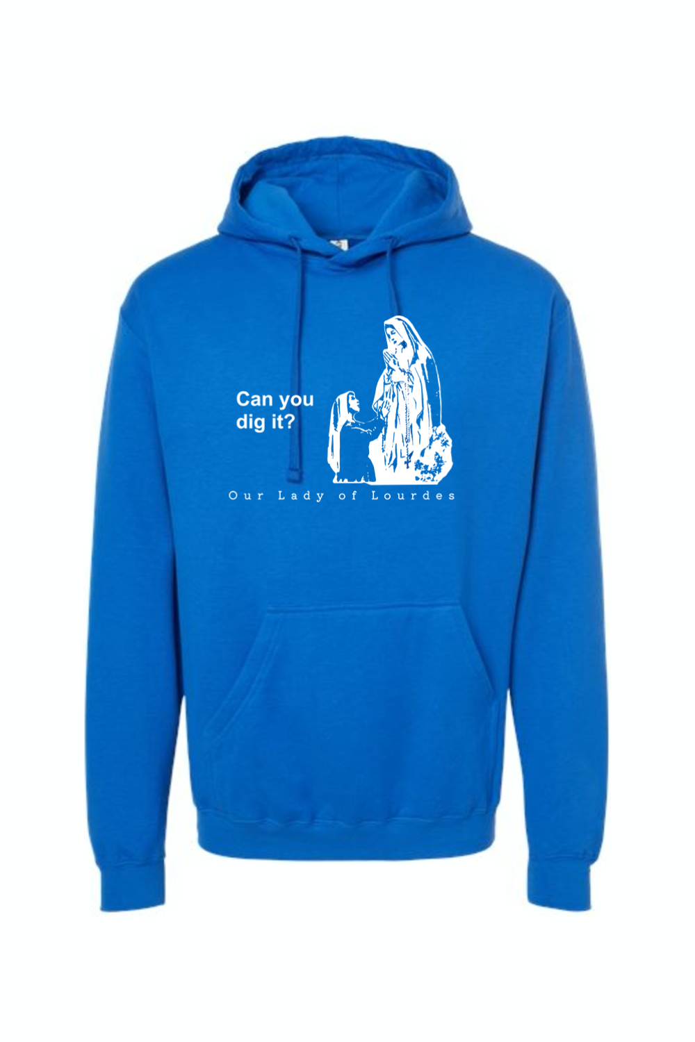 Can you dig it?- Our Lady of Lourdes Hoodie Sweatshirt