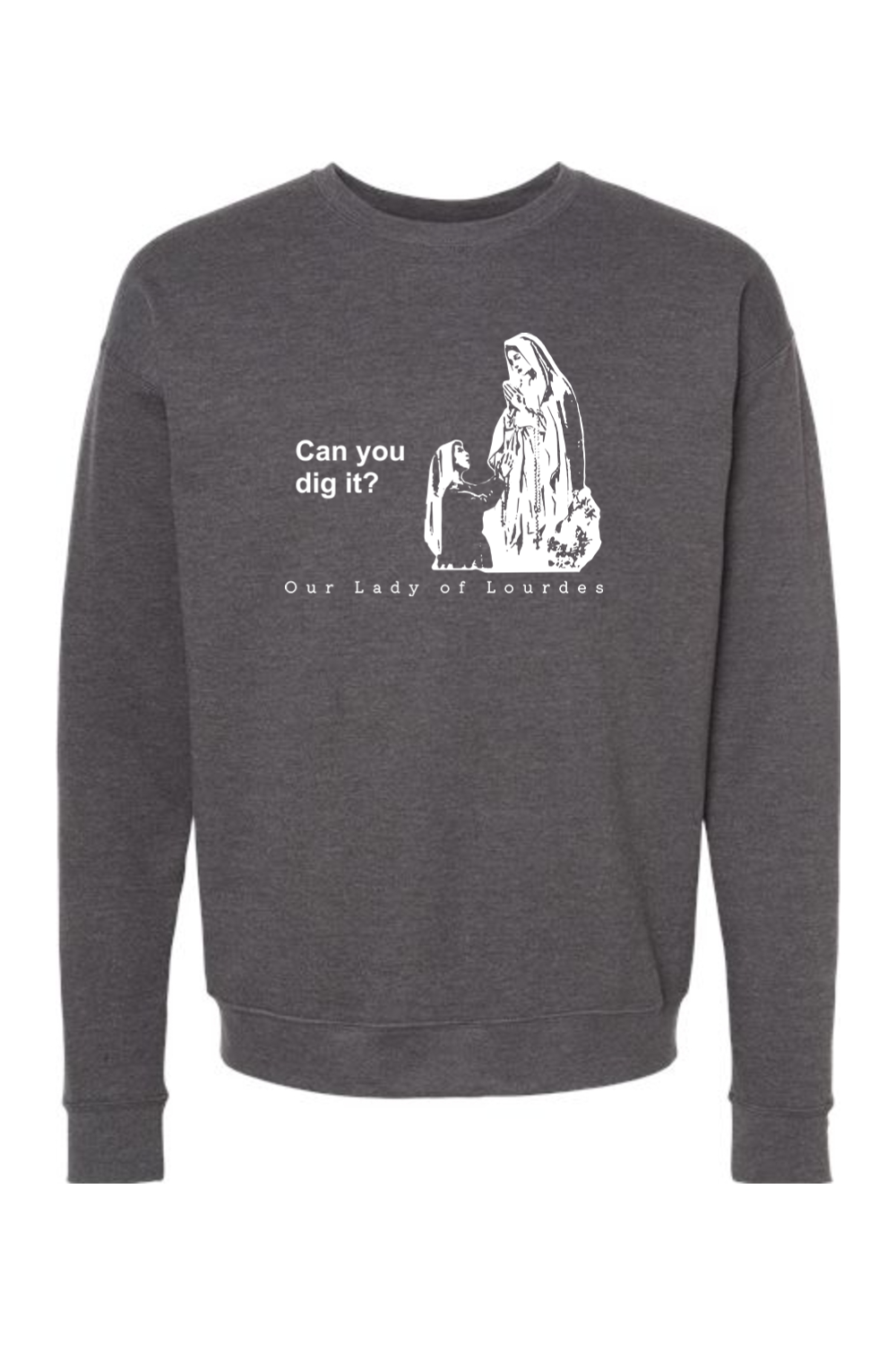 Can you dig it? Our Lady of Lourdes Crewneck Sweatshirt