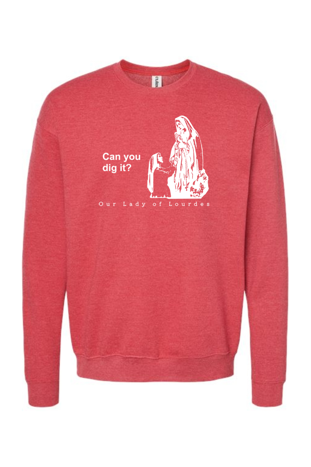 Can you dig it? Our Lady of Lourdes Crewneck Sweatshirt