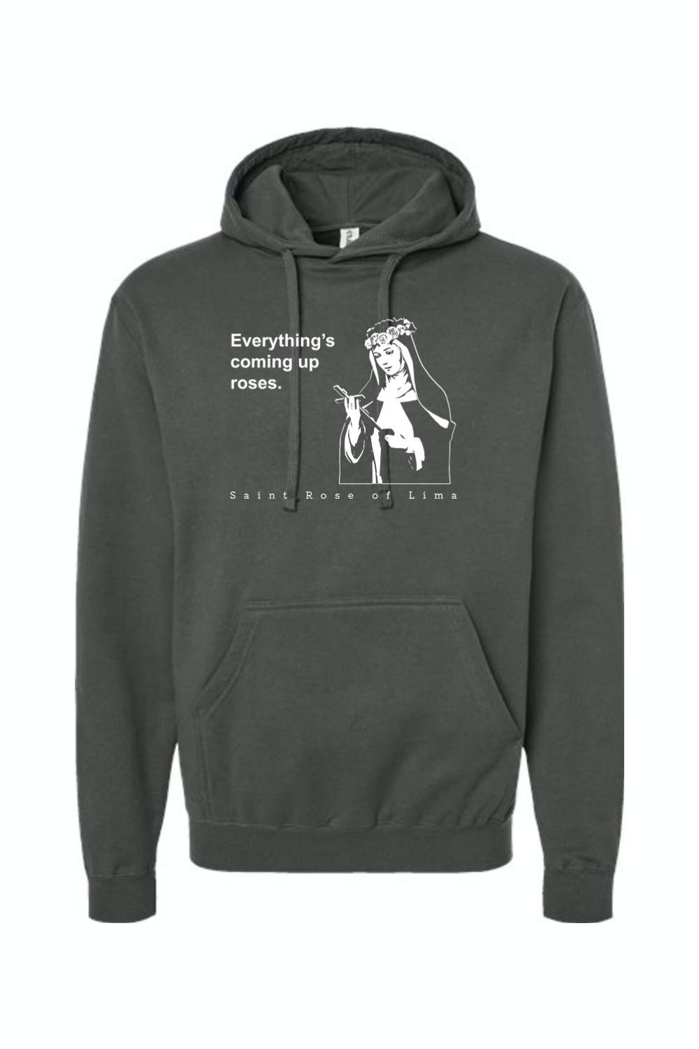 Everything's Coming Up Roses - St. Rose of Lima Hoodie Sweatshirt