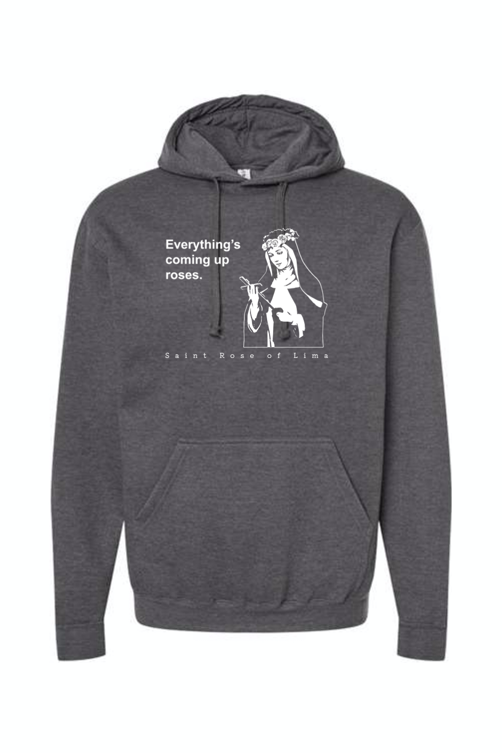 Everything's Coming Up Roses - St. Rose of Lima Hoodie Sweatshirt